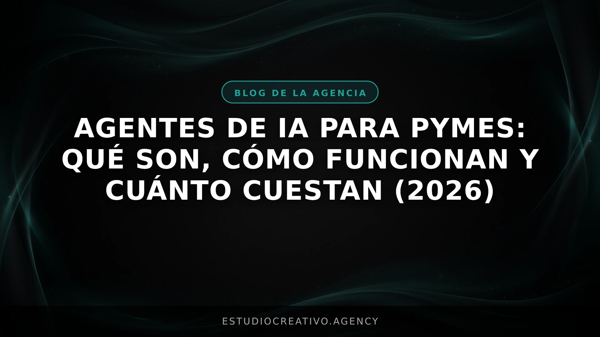 Agentes de IA para PYMEs: Qué son, cómo funcionan y cuánto cuestan (2026)